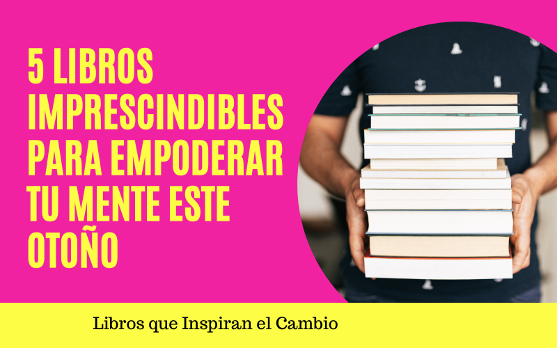 5 Libros Imprescindibles para Empoderar tu Mente este Otoño